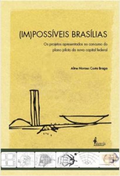 Picture of (IM)POSSIVEIS BRASILIAS - OS PROJETOS APRESENTADOS NO CONCURSO DO PLANO PILOTO DA NOVA CAPITAL FEDERAL