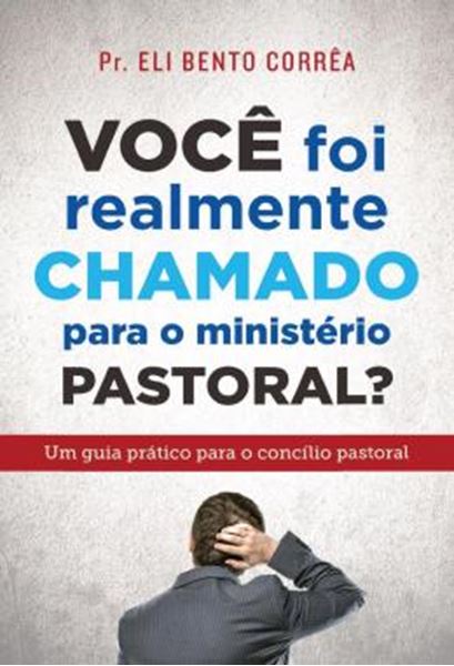 Picture of VOCE FOI REALMENTE CHAMADO PARA O MINISTERIO PASTORAL? - UM GUIA PRATICO PARA O CONCILIO PASTORAL